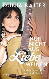 Nur nicht aus Liebe weinen - Dunja Rajter - ebook
