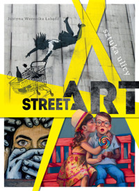 Street art. Sztuka ulicy - Łabądź Justyna Weronika - książka