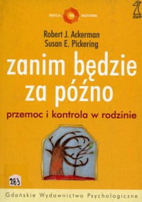 Zanim będzie za późno. Przemoc i kontrola w rodzinie - Robert J. Ackerman, Susan E. Pickering - ebook