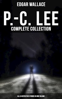 P.-C. Lee: Complete Collection (All 24 Detective Stories in One Volume) - Edgar Wallace - ebook