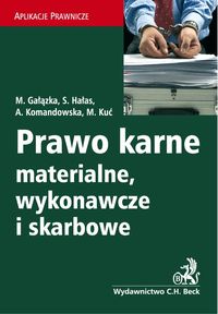 Prawo karne materialne wykonawcze i skarbowe - Gałązka Małgorzata, Hałas S., Komandowska A., Kuć M. - książka