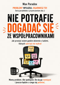 Nie potrafię dogadać się ze współpracownikami - Jak przeżyć osiem godzin dziennie z ludźmi, których sam byś nie wybrał - Max Paradox - ebook