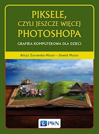 Piksele, czyli jeszcze więcej Photoshopa - Żarowska-Mazur Alicja, Mazur Dawid - książka