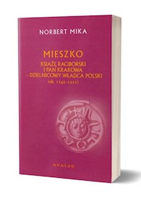 Mieszko Raciborski Książę Raciborski i pan Krakowa - Mika Norbert - książka