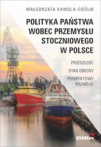 Polityka państwa wobec przemysłu stoczniowego w Polsce - Kamola-Cieślik Małgorzata - książka