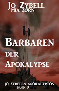 Barbaren der Apokalypse: Jo Zybell's Apokalyptos Band 3 - Jo Zybell, Zybell Jo - ebook