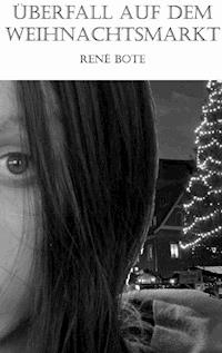 Überfall auf dem Weihnachtsmarkt - René Bote - ebook