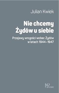 Nie chcemy Żydów u siebie - Kwiek Julian - książka