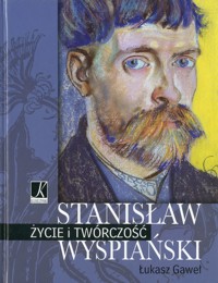 Stanisław Wyspiański. Życie i twórczość - Gaweł Łukasz - ebook