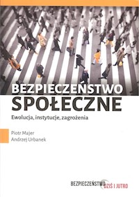 Bezpieczeństwo społeczne Ewolucja instytucje zagrożenia - Majer Piotr, Urbanek Andrzej - książka