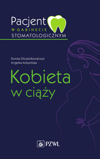 Pacjent w gabinecie stomatologicznym. Kobieta w ciąży - Angelika Kobylińska,Dorota Olczak-Kowalczyk - książka
