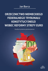 Orzecznictwo niemieckiego Federalnego Trybunału Konstytucyjnego wobec reformy strefy euro - Jan Barcz - książka