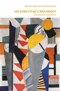 Jak korzystać z wolności? - Malessa-Drohomirecka Monika - książka