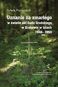 Uznanie za zmarłego w świetle akt Sądu Grodzkiego w Krakowie w latach 1946-1950 - Przewoźnik Sylwia - książka