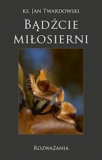 Bądźcie miłosierni Rozważania - Twardowski Jan - książka