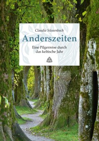 Anderszeiten. Eine Pilgerreise durch das keltische Jahr - Claudia Süssenbach - ebook