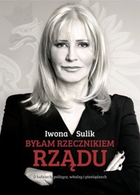 Byłam rzecznikiem rządu - Iwona Sulik - książka