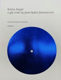 A gdy zrobi się jasno będzie fantastycznie - Berget Kristin - książka