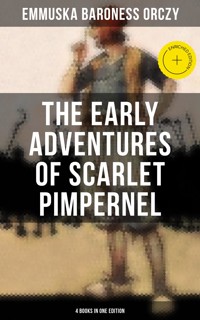 The Early Adventures of Scarlet Pimpernel - 4 Books in One Edition - Baroness Emmuska Orczy - ebook