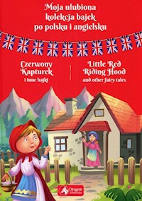 Moja ulubiona kolekcja bajek po polsku i angielsku Czerwony kapturek i inne bajki -  - książka