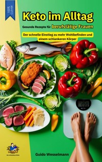 Keto im Alltag - Gesunde Rezepte für berufstätige Frauen - Guido Wesselmann - ebook