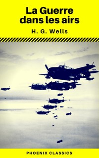 La Guerre dans les airs (Phoenix Classics) - H G Wells - ebook