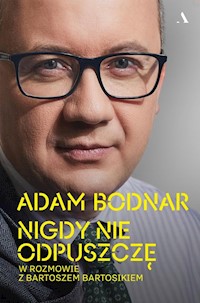 Nigdy nie odpuszczę. Adam Bodnar w rozmowie z Bartoszem Bartosikiem - Bodnar Adam, Bartosik Bartosz - książka