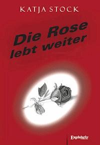Die Rose lebt weiter - Katja Stock - ebook