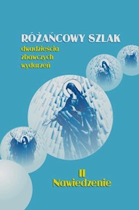 Różańcowy szlak Dwadzieścia zbawczych wydarzeń II Nawiedzenie - Szczepaniec Stanisław - książka