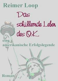 Das schillernde Leben des O.K. - Reimer Loop - ebook