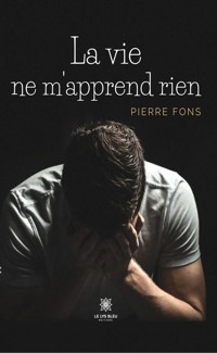 La vie ne m’apprend rien - Pierre Fons - ebook