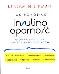 Jak pokonać insulinooporność, główną przyczynę chorób naszych czasów - Bikman Benjamin - ebook + książka