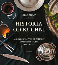 Historia od kuchni. 65 oryginalnych przepisów od starożytności do XX wieku - Max Miller - książka