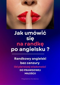 Jak umówić się na randkę po angielsku? Randkowy angielski bez cenzury  - Minikurs z nagraniami mp3 - Magdalena Kordecka - ebook