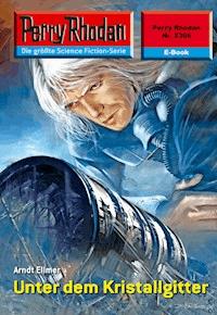 Perry Rhodan 2366: Unter dem Kristallgitter - Arndt Ellmer - ebook