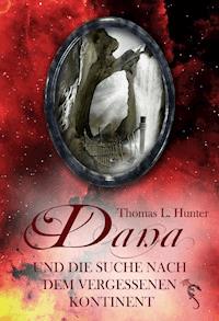Dana und die Suche nach dem vergessenen Kontinent - Thomas L Hunter - ebook