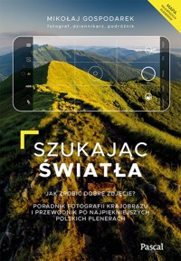 Szukając światła. Jak zrobić dobre zdjęcie? - Gospodarek Mikołaj - książka