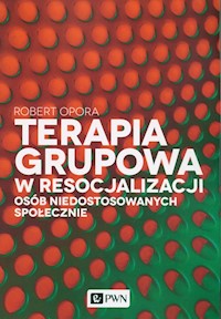 Terapia grupowa w resocjalizacji osób niedostowanych społecznie - Opora Robert - książka