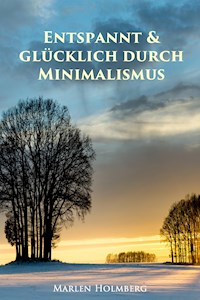 Entspannt & glücklich durch Minimalismus - Marlen Holmberg - ebook