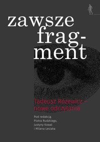 Zawsze fragment. Tadeusz Różewicz — nowe odczytania - zbiorowa praca - książka