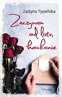 Zaczynam od listu kochanie - Typańska Justyna - książka