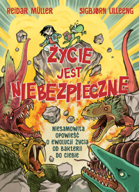 Życie jest niebezpieczne! Niesamowita opowieść o ewolucji życia od bakterii do ciebie - Reidar Müller, Sigbjorn Lilleeng - książka