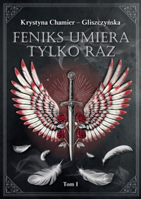 Feniks umiera tylko raz. Tom 1 - Chamier-Gliszczyńska Krystyna - ebook