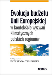 Ewolucja budżetu Unii Europejskiej w kontekście wyzwań klimatycznych polskich regionów - - książka