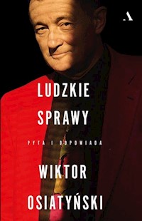 Ludzkie sprawy Pyta i odpowiada Wiktor Osiatyński - Osiatyński Wiktor, Wodecka Dorota, Woydyłło-Osiatyńska Ewa - książka