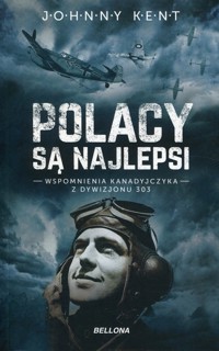 Polacy są najlepsi Wspomnienia kanadyjczyka z Dywizjonu 303 - Kent Johnny - książka