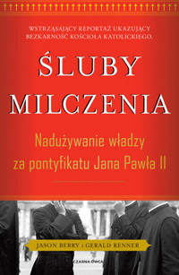 Śluby milczenia. Nadużywanie władzy za pontyfikatu Jana Pawła II - Gerald Renner, Jason Berry - książka