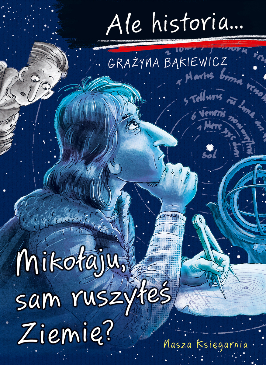 Ale historia... Mikołaju, sam ruszyłeś Ziemię? - Grażyna Bąkiewicz - książka