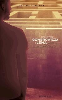 Bohater Gombrowicza i Lema wobec chaosu rzeczywistości - Justyna Towarek - ebook + książka