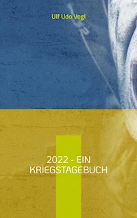 2022 - Ein Kriegstagebuch - Ulf Udo Vogl - ebook